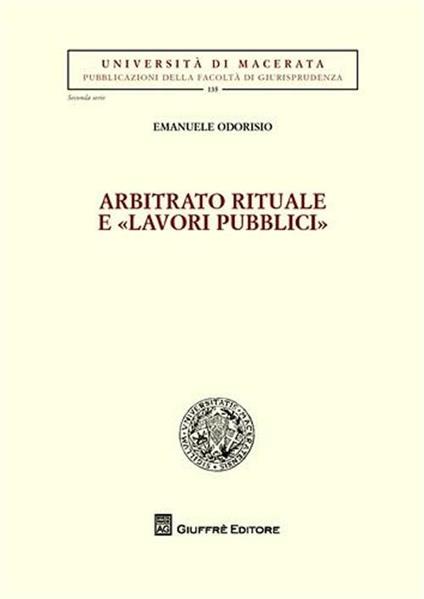 Arbitrato rituale e «lavori pubblici» - Emanuele Odorisio - copertina