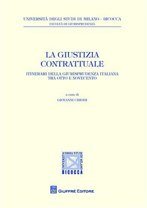 La giustizia contrattuale. Itinerari della giurisprudenza italiana tra otto e novecento - copertina