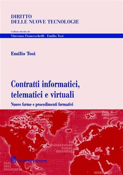 Contratti informatici, telematici e virtuali. Nuove forme e procedimenti formativi - Emilio Tosi - copertina