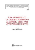 Riccardo Monaco un giurista poliedrico al servizio della pace attraverso il diritto. Atti dell'Incontro di studio... (Roma, 25 maggio 2009)