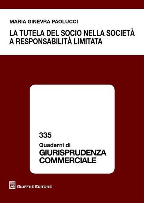 La tutela del socio nella società a responsabilità limitata - Maria Ginevra Paolucci - copertina