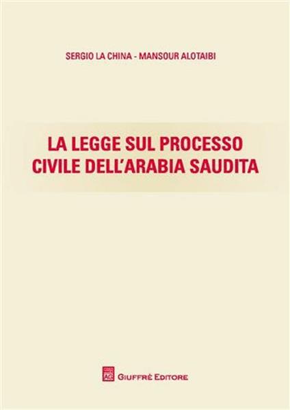 La legge sul processo civile dell'Arabia Saudita - Mansour Alotaibi,Sergio La China - copertina