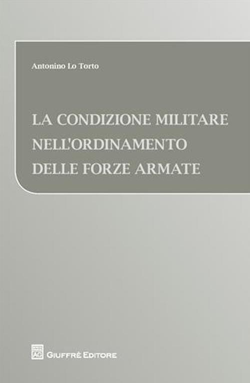 La condizione militare nell'ordinamento delle forze armate - Antonino Lo Torto - copertina