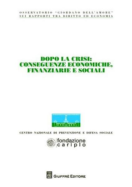 Dopo la crisi. Conseguenze economiche, finanziarie e sociali. Atti del Convegno (Milano, 6-7 novembre 2009) - copertina