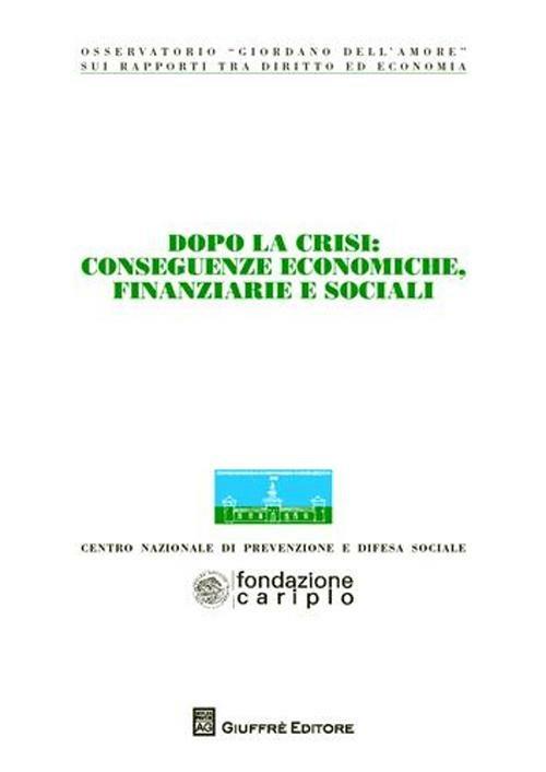 Dopo la crisi. Conseguenze economiche, finanziarie e sociali. Atti del Convegno (Milano, 6-7 novembre 2009) - copertina