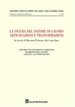 La figura del datore di lavoro. Articolazioni e trasformazioni. Atti del 12° Congresso nazionale di diritto del lavoro (Catania, 21-23 maggio 2009)