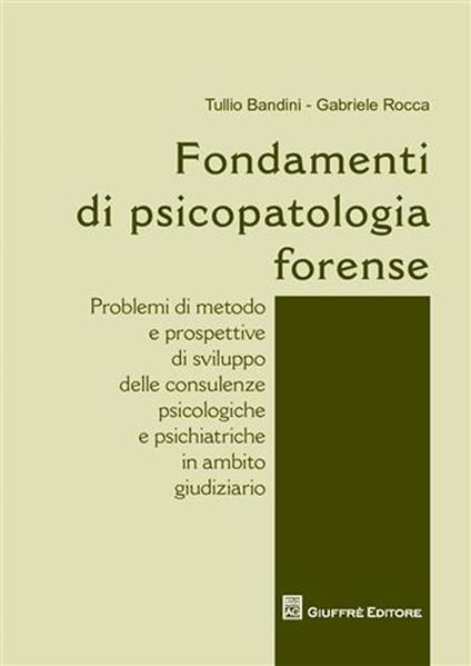 Fondamenti di psicopatologia forense - Tullio Bandini,Gabriele Rocca - copertina