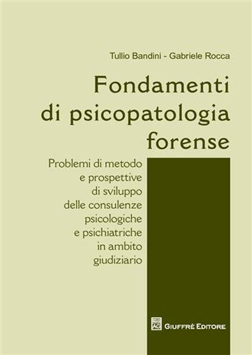 Fondamenti di psicopatologia forense - Tullio Bandini,Gabriele Rocca - copertina