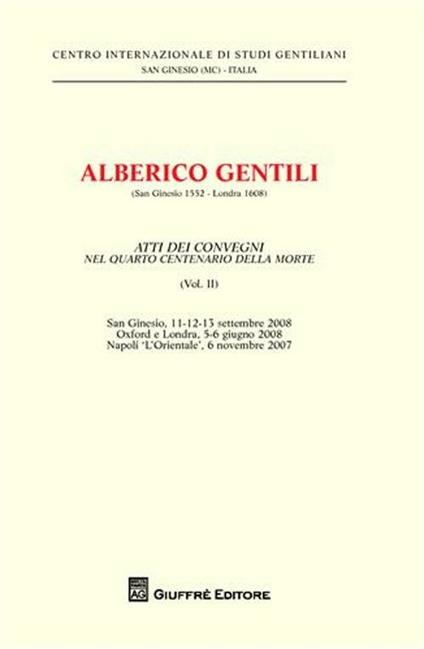 Alberico Gentili nel 4º centenario del De jure belli. Atti del Convegno (S. Ginesio, 11-12-13 settembre 2008). Vol. 2 - copertina