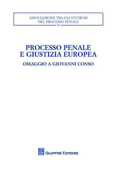 Processo penale e giustizia europea. Omaggio a Giovanni Conso. Atti del Convegno (Torino, 26-27 settembre 2008) - copertina
