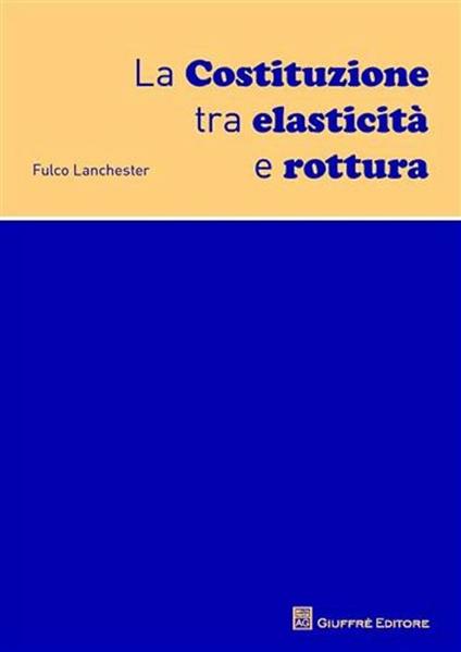 La Costituzione tra elasticità e rottura - Fulco Lanchester - copertina