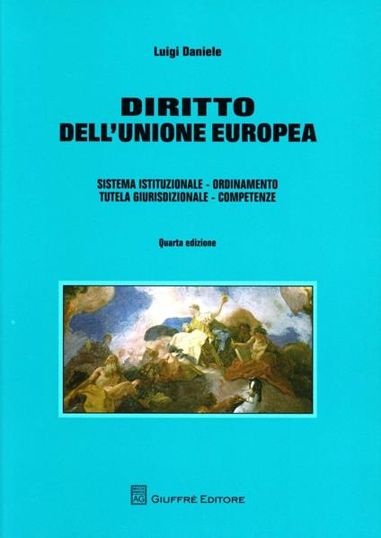 Diritto dell'Unione europea. Sistema istituzionale. Ordinamento. Tutela giurisdizionale. Competenze - Luigi Daniele - copertina