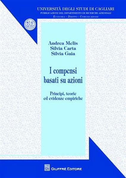 I compensi basati su azioni. Principi, teorie ed evidenze empiriche - Andrea Melis,Silvia Carta,Silvia Gaia - copertina