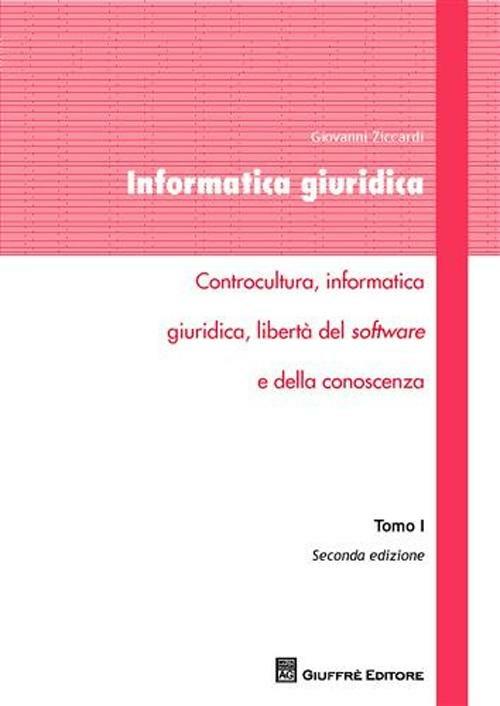 Informatica giuridica. Vol. 1: Controcultura, informatica giuridica, libertà del software e della conoscenza. - Giovanni Ziccardi - copertina