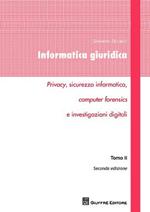 Informatica giuridica. Privacy, sicurezza informatica, computer forensics e investigazioni digitali. Vol. 2