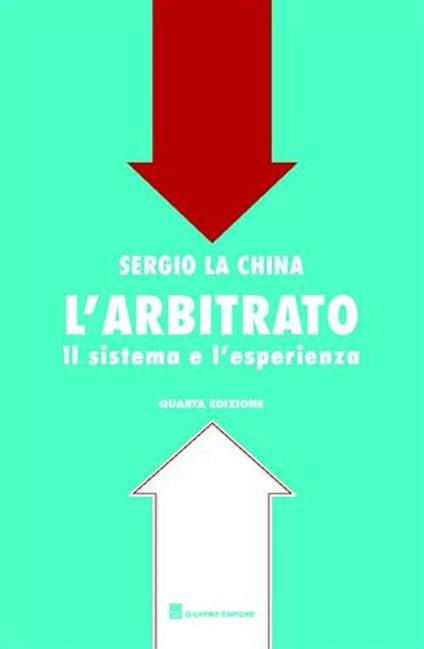 L' arbitrato. Il sistema e l'esperienza - Sergio La China - copertina