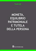 Moneta, equilibrio patrimoniale e tutela della persona