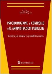 Programmazione e controllo nelle amministrazioni pubbliche. Gestione per obiettivi e contabilità integrata - Aldo Pavan,Elisabetta Reginato - copertina