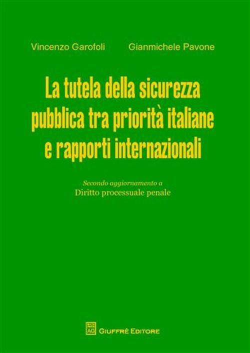 La tutela della sicurezza pubblica tra priorità italiane e rapporti internazionali - Vincenzo Garofoli,Gianmichele Pavone - copertina
