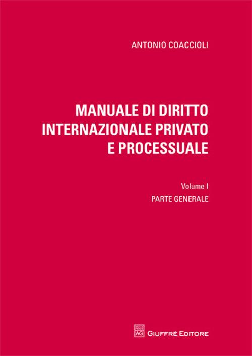Manuale di diritto internazionale privato e processuale. Vol. 1: Parte generale. - Antonio Coaccioli - copertina