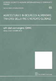 Libro Agricoltuta e in-sicurezza alimentare, tra crisi della PAC e mercato globale. Atti del Convegno IDAIC (Siena, 21-22 ottobre 2010) 