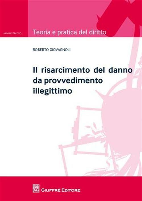 Il risarcimento del danno da provvedimento illegittimo - Roberto Giovagnoli - copertina