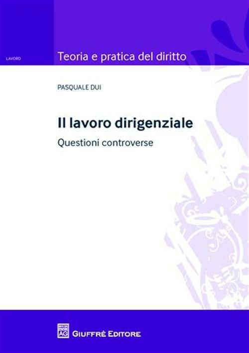 Il lavoro dirigenziale. Questioni controverse - Pasquale Dui - copertina