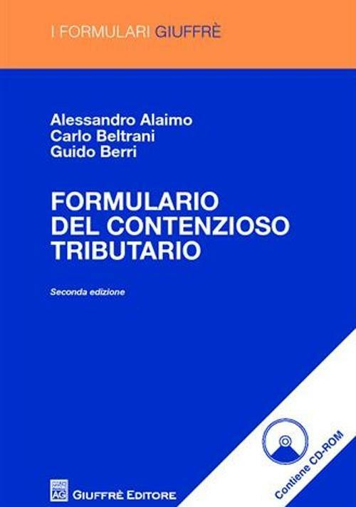 Formulario del contenzioso tributario. Con CD-ROM - Alessandro Alaimo,Carlo Beltrami,Guido Berri - copertina