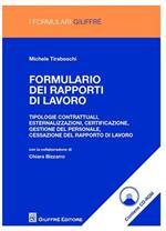 Formulario dei rapporti di lavoro. Tipologie contrattuali, esternalizzazioni, certificazione, gestione del personale, cessazione del rapporto di lavoro. Con CD-ROM