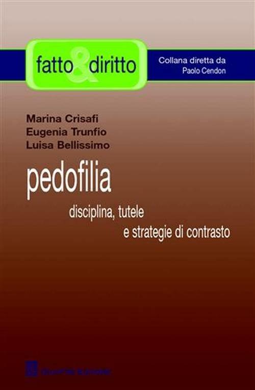 Pedofilia. Disciplina, tutele e strategie di contrasto - Marina Crisafi,Eugenia Trunfio,Luisa Bellissimo - copertina
