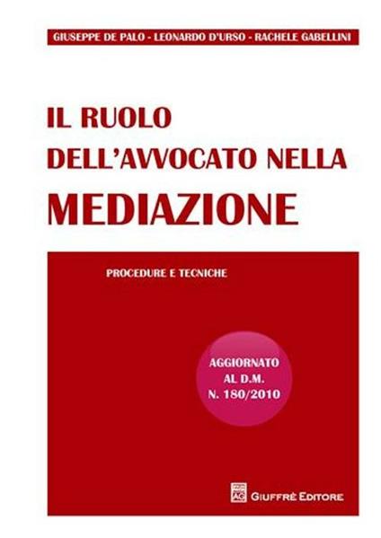 Il ruolo dell'avvocato nella mediazione. Procedure e tecniche - Leonardo D'Urso,Giuseppe De Palo,Rachele Gabellini - copertina