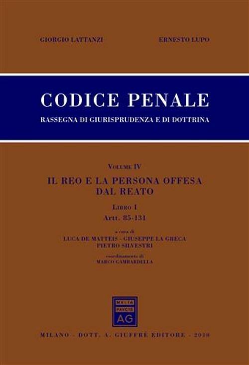 Codice penale. Rassegna di giurisprudenza e di dottrina. Vol. 4\1: Il reo e la persona offesa dal reato. Artt. 85-131. - Giorgio Lattanzi,Ernesto Lupo - copertina