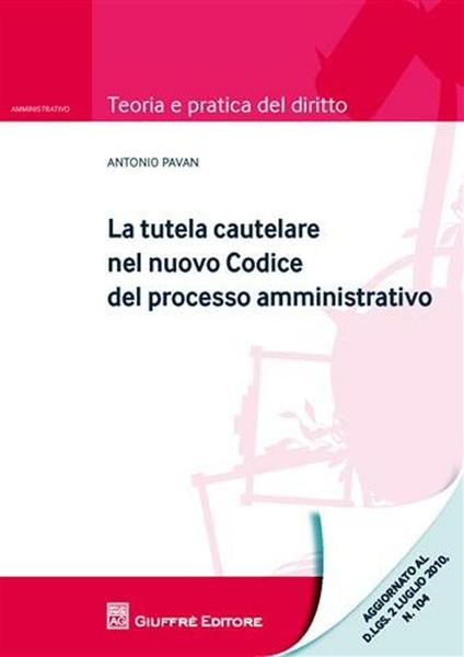 La tutela cautelare nel nuovo codice del processo amministrativo - Antonio Pavan - copertina