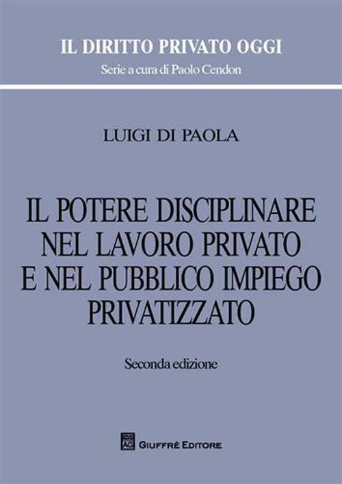 Il potere disciplinare nel lavoro privato e nel pubblico impiego privatizzato - Luigi Di Paola - copertina