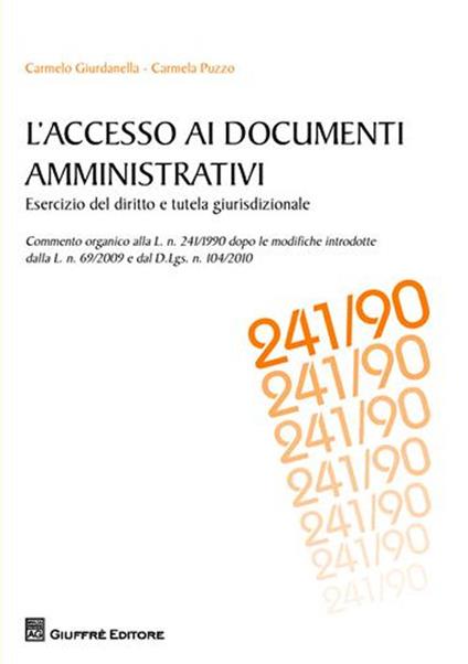 L'accesso ai documenti amministrativi. Esercizio del diritto e tutela giurisdizionale - Carmelo Giurdanella,Carmela Puzzo - copertina