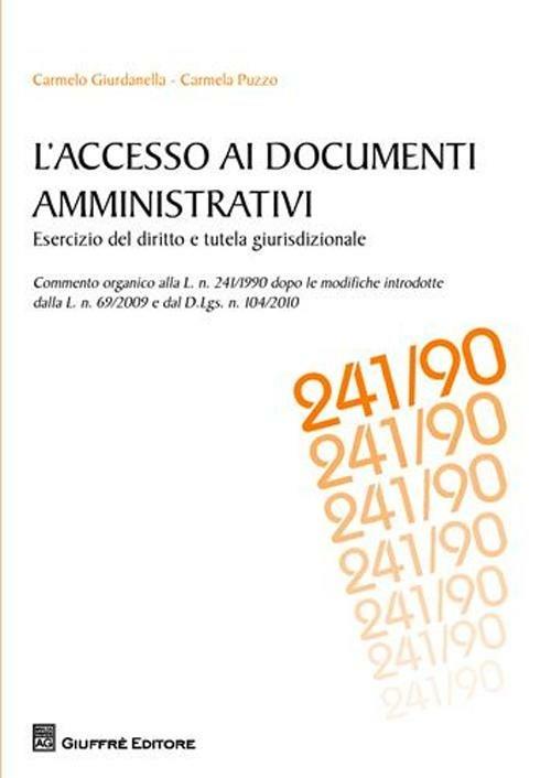 L' accesso ai documenti amministrativi. Esercizio del diritto e tutela giurisdizionale - Carmelo Giurdanella,Carmela Puzzo - copertina