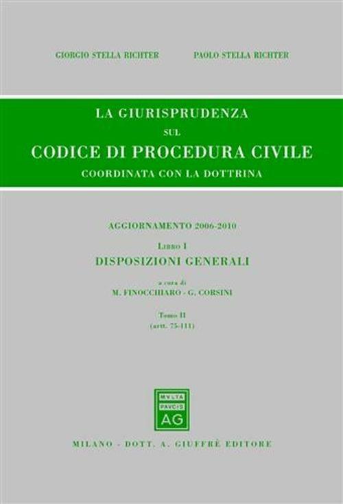 La giurisprudenza sul codice di procedura civile. Coordinata con la dottrina. Aggiornamento 2006-2010. Vol. 1\2: Disposizioni generali (Artt. 75-111). - copertina