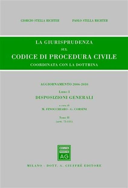 La giurisprudenza sul codice di procedura civile. Coordinata con la dottrina. Aggiornamento 2006-2010. Vol. 1\2: Disposizioni generali (Artt. 75-111). - copertina
