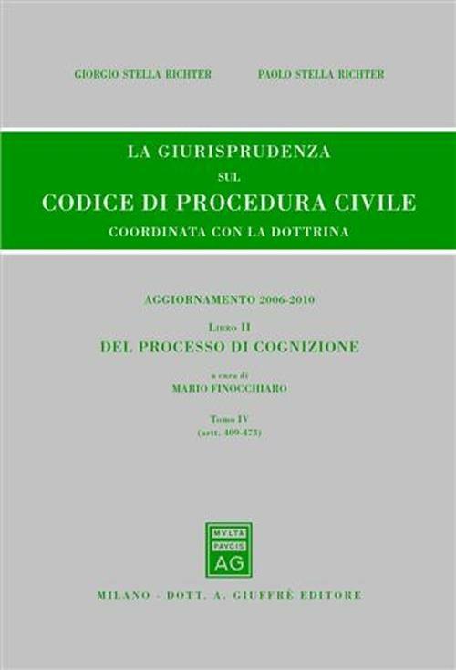 La giurisprudenza sul codice di procedura civile. Coordinata con la dottrina. Aggiornamento 2006-2010. Vol. 2\4: Del processo di cognizione (Artt. 409-473). - Giorgio Stella Richter,Paolo Stella Richter - copertina