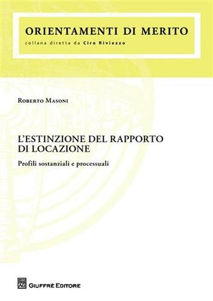 L' estinzione del rapporto di locazione. Profili sostanziali e processuali - Roberto Masoni - copertina
