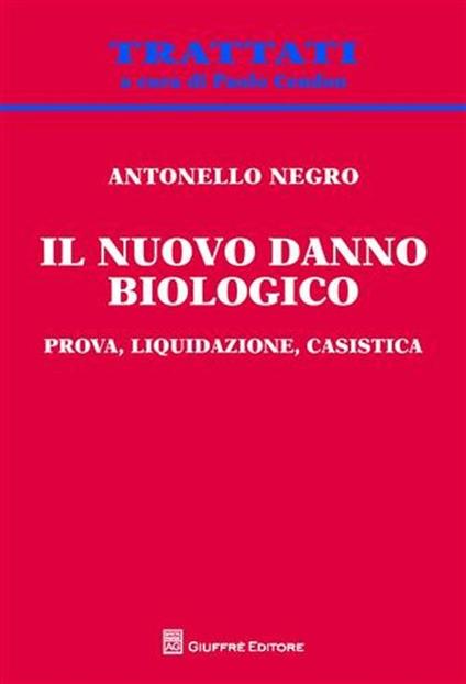 Il nuovo danno biologico. Prova, liquidazione, casistica - Antonello Negro - copertina