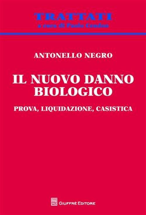 Il nuovo danno biologico. Prova, liquidazione, casistica - Antonello Negro - copertina