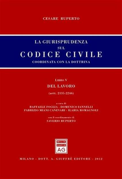 La giurisprudenza sul codice civile. Coordinata con la dottrina. Libro V: Del lavoro. Artt. 2135-2246 - Cesare Ruperto - copertina