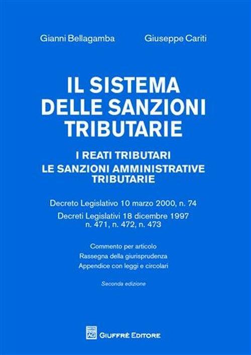 Il sistema delle sanzioni tributarie. I reati tributari. Le sanzioni amministrative tributarie - Gianni Bellagamba,Giuseppe Cariti - copertina
