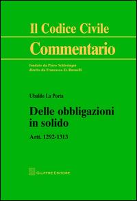 Delle obbligazioni in solido. Artt. 1292-1313 - Ubaldo La Porta - copertina