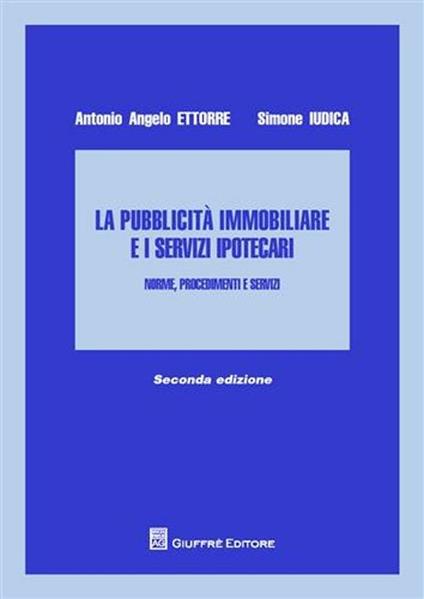 La pubblicità immobiliare e i servizi ipotecari. Norme, procedimenti e servizi - Antonio A. Ettorre,Simone Iudica - copertina