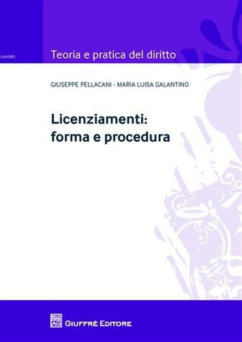 Licenziamenti. Forma e procedura - M. Luisa Galantino,Giuseppe Pellacani - copertina