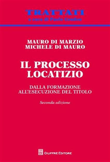 Il processo locatizio. Dalla formazione all'esecuzione del titolo - Mauro Di Marzio,Michele Di Mauro - copertina