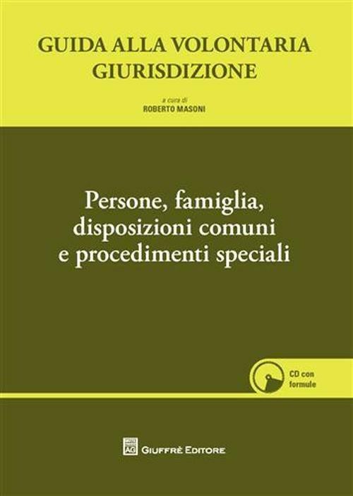 Guida alla volontaria giurisdizione. Con CD-ROM. Vol. 1: Persone, famiglia, disposizioni comuni e procedimenti speciali. - copertina
