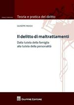 Il delitto di maltrattamenti. Dalla tutela della famiglia alla tutela della personalità. Con addenda di aggiornamento